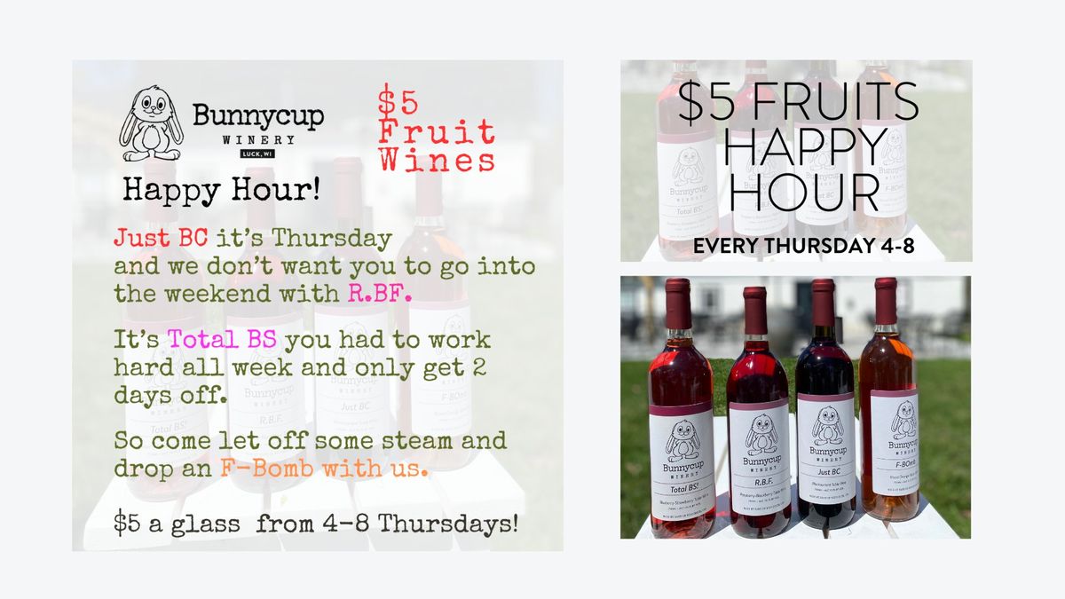 $5 FRUITS HAPPY HOUR.    ALL OF OUR FRUIT WINES $5 A GLASS EVERY THURSDAY.
