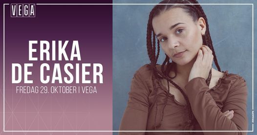 Erika de Casier [support: Malika Mahmoud] - VEGA - Venteliste