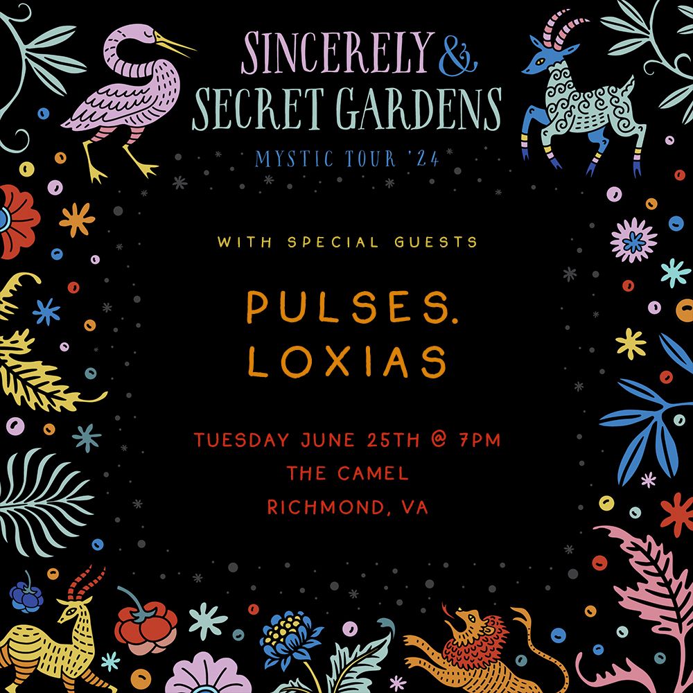 Sincerely, Secret Gardens, Pulses., Loxias at The Camel 6.25