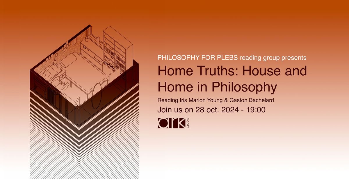 Philosophy for Plebs Session 2 - Home Truths: House and Home in Philosophy