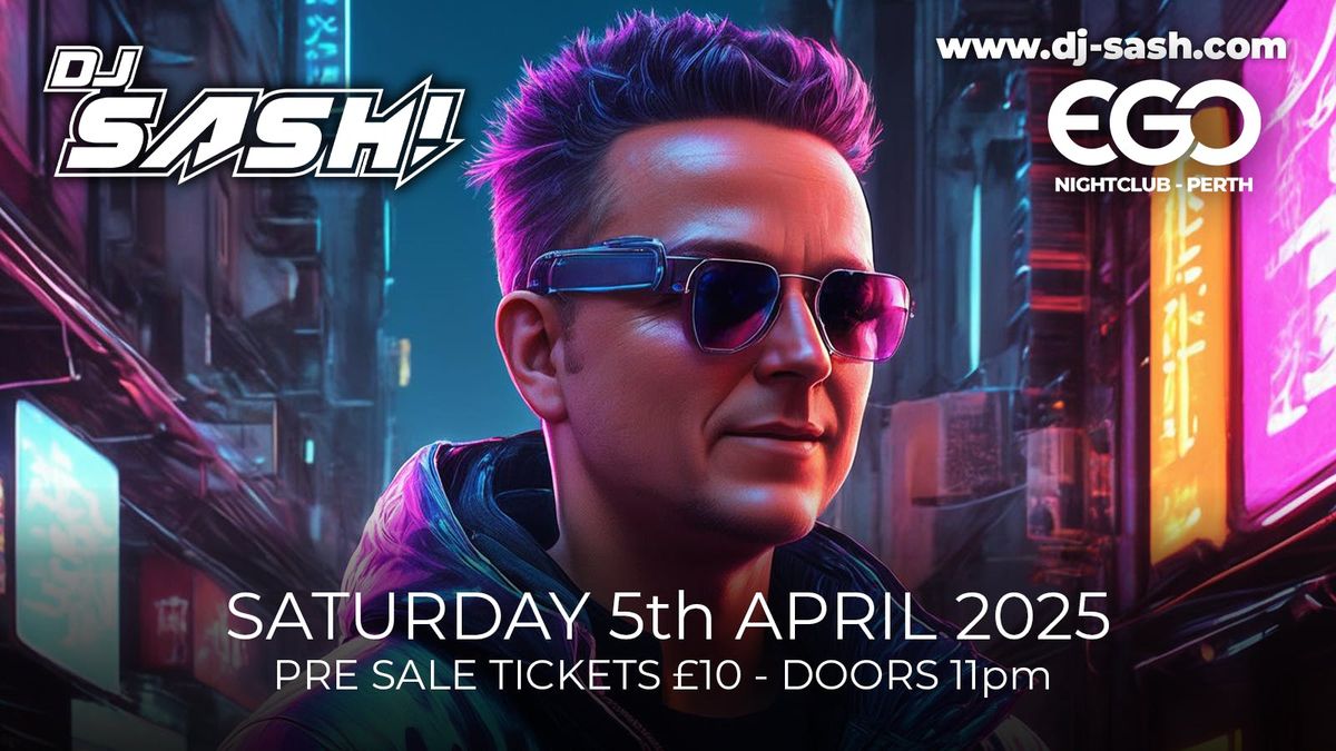 DJ SASH! - SATURDAY 5th APRIL 2025