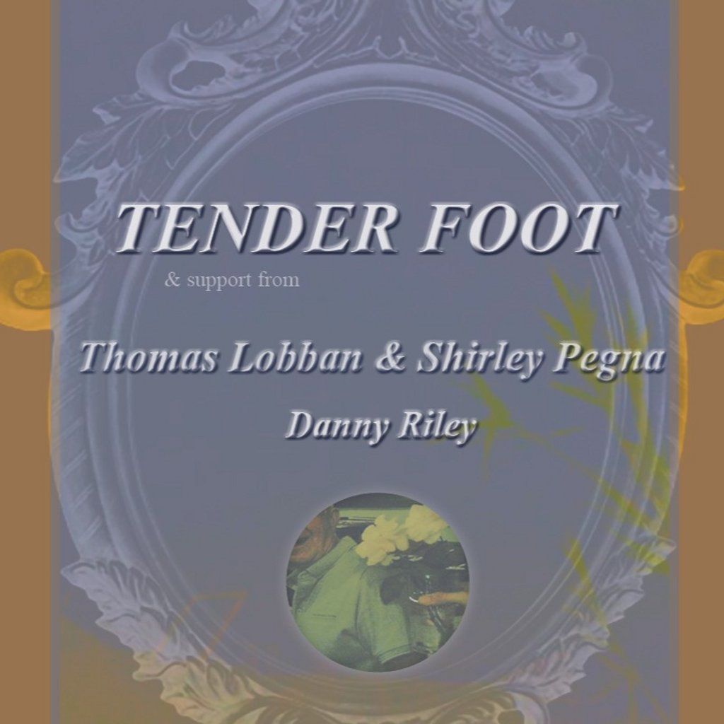 Tenderfoot + Thomas Lobban & Shirley Pegna + Danny Riley