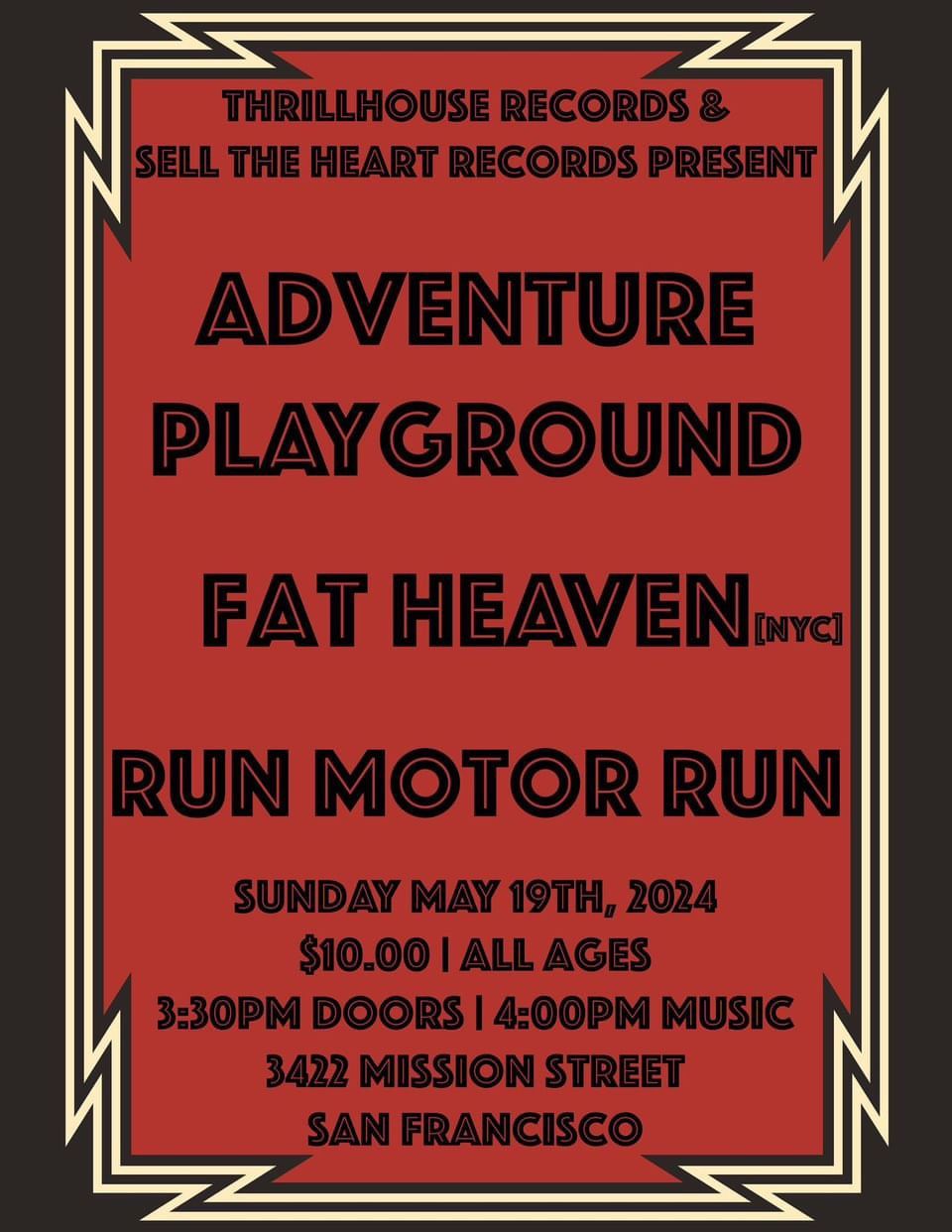Early show w\/ Adventure Playground, Fat Heaven, and Run Motor Run