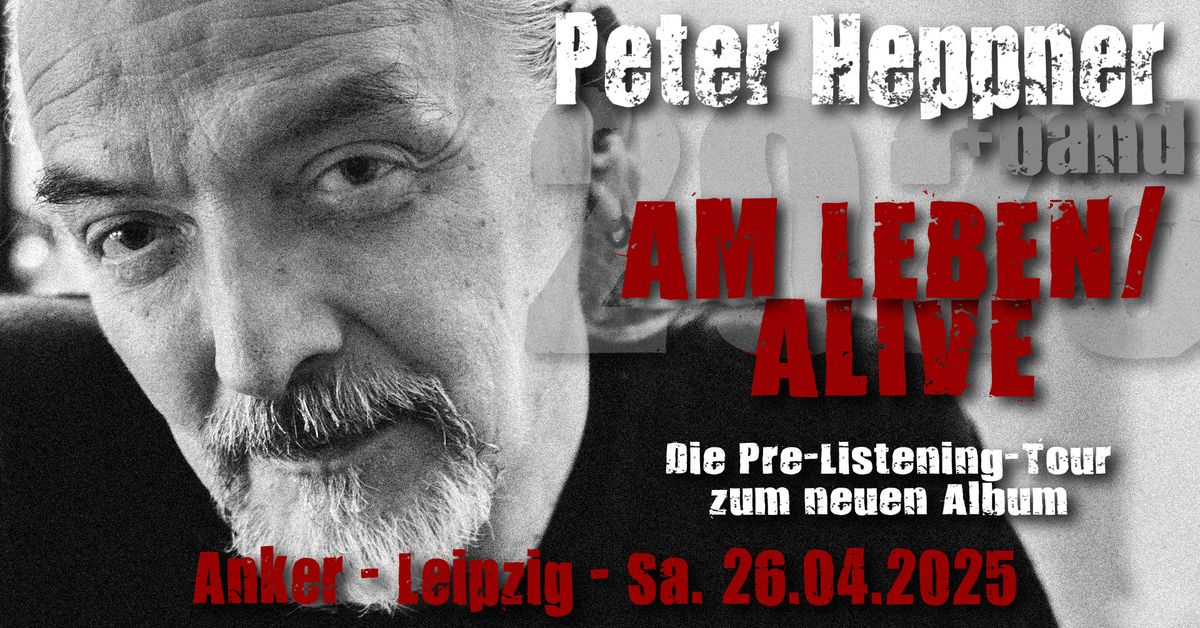 26.04.2025 - Leipzig \u2013 PETER HEPPNER - Am Leben\/Alive - Pre-Listening-Tour 2025