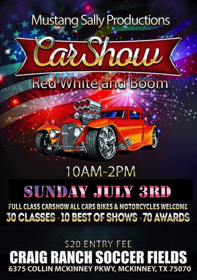 RED, WHITE AND BOOM IS BACK FULL CLASS CAR, TRUCK AND MOTORCYCLE SHOW IN MCKINNEY JULY 3rd