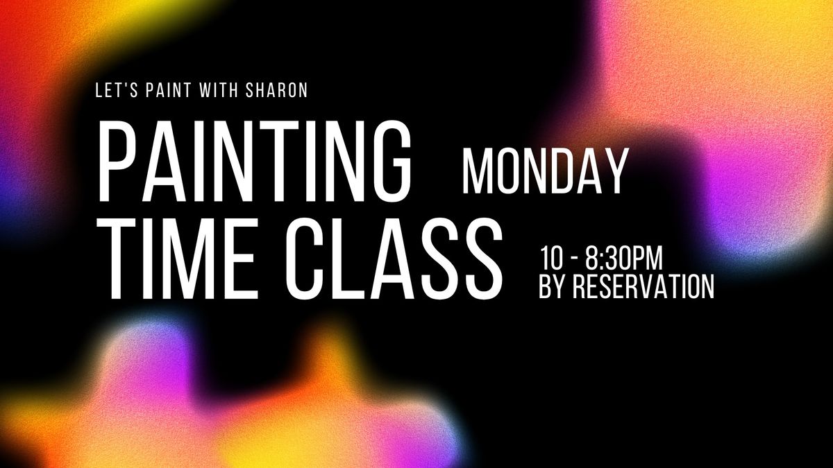 Painting Time Class - MONDAY (10-8:30pm) By Reservation