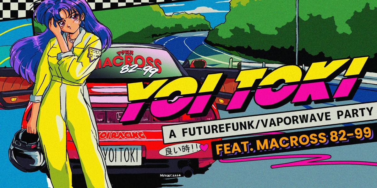 Yoi Toki : A Future Funk\/Vaporwave Party feat Macross 82-99