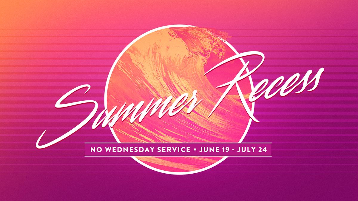 Summer Recess - No Wednesday Service