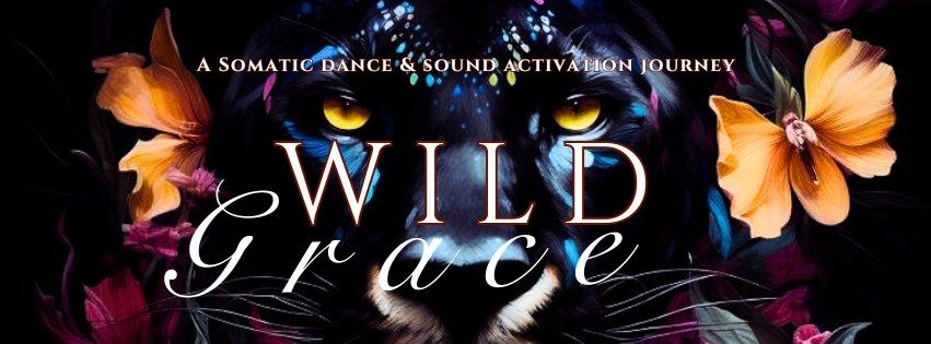 W I L D  G R A C E - Somatic Dance & Sound Activation Journey