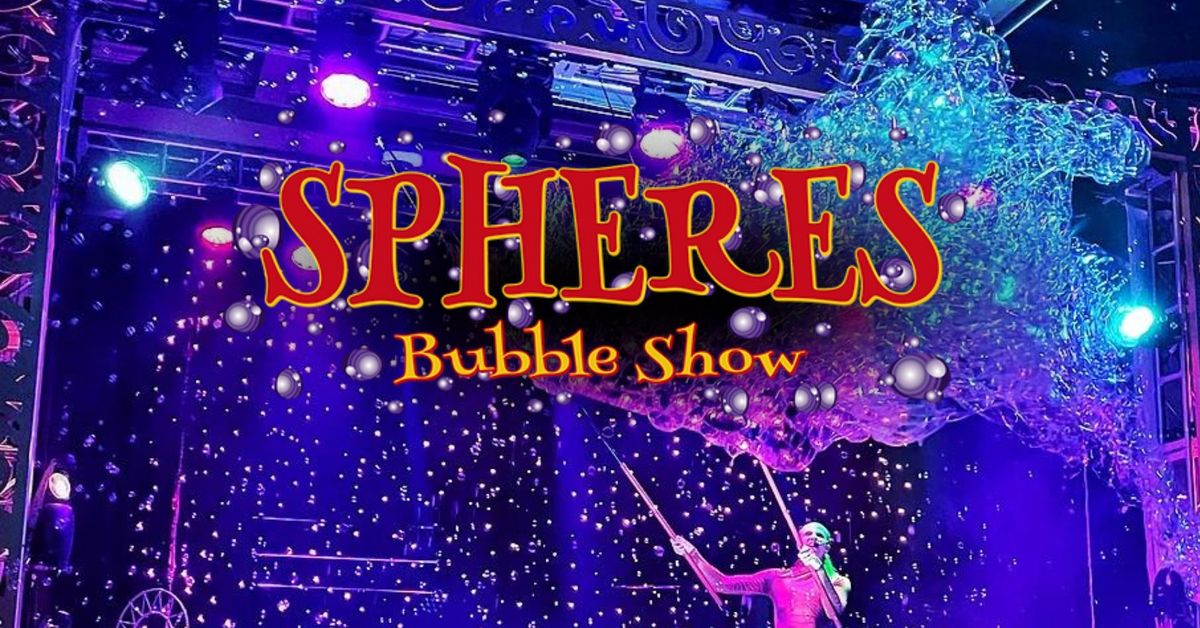 Spheres Bubble Show!