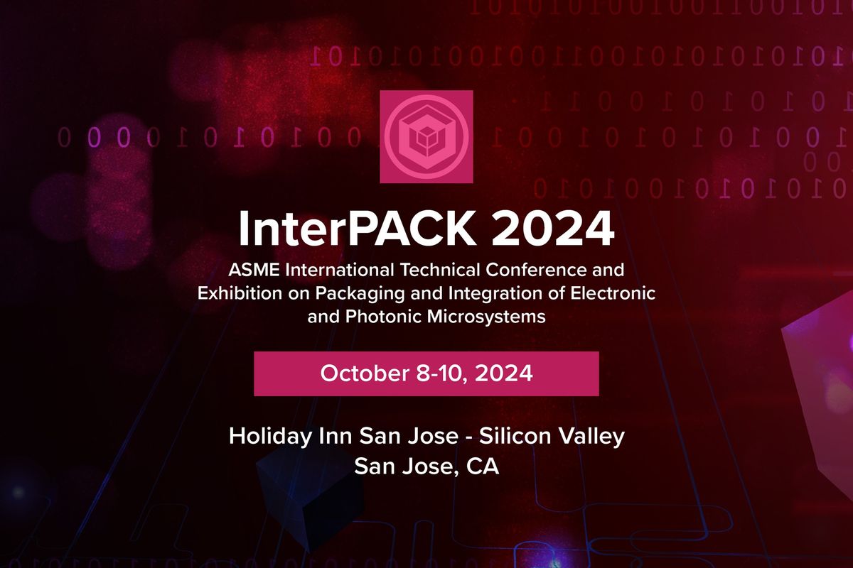 InterPACK\u00ae 2024: Packaging and Integration of Electronic and Photonic Microsystems