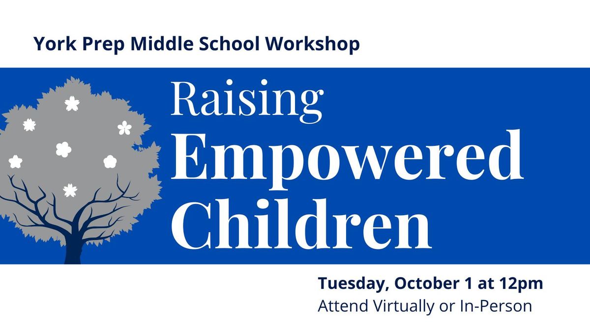 York Prep Middle School Workshop: Raising Empowered Children