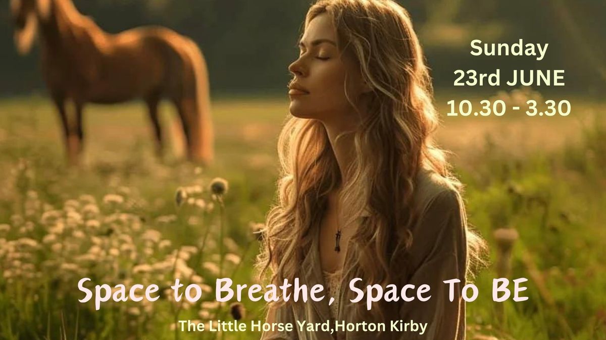 Space to Breathe, Space to BE @The Little Horse Yard