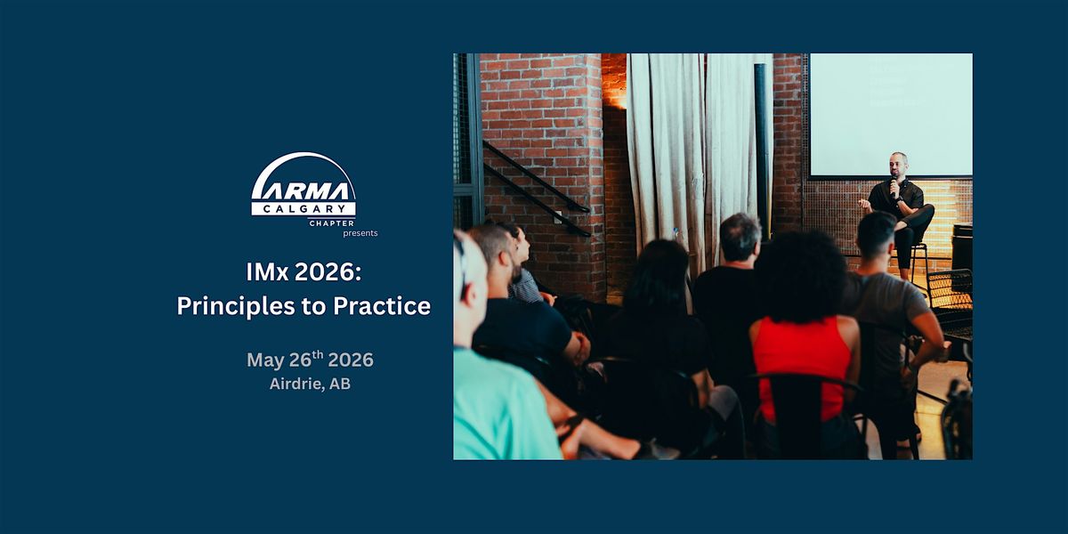 ARMA Calgary Presents - IMx 2026: Principles to Practice