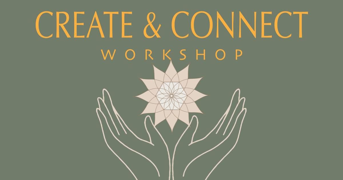 CREATE & CONNECT WORKSHOP