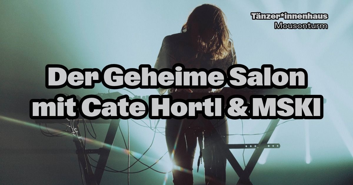 Der Geheime Salon mit Cate Hortl & MSKI