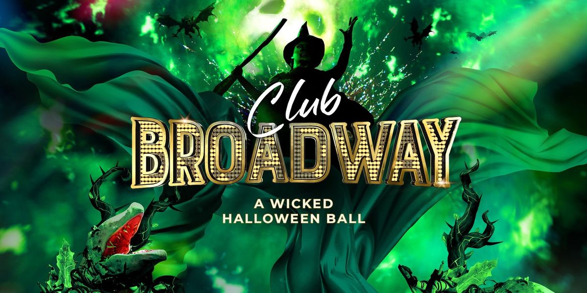 CLUB BROADWAY: A Wicked Halloween Ball(All Ages Show)