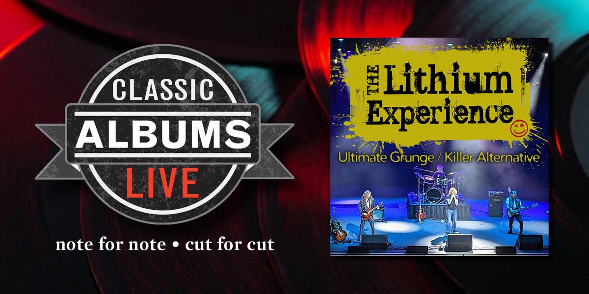 Classic Albums Live Tribute Show: The Lithium Experience