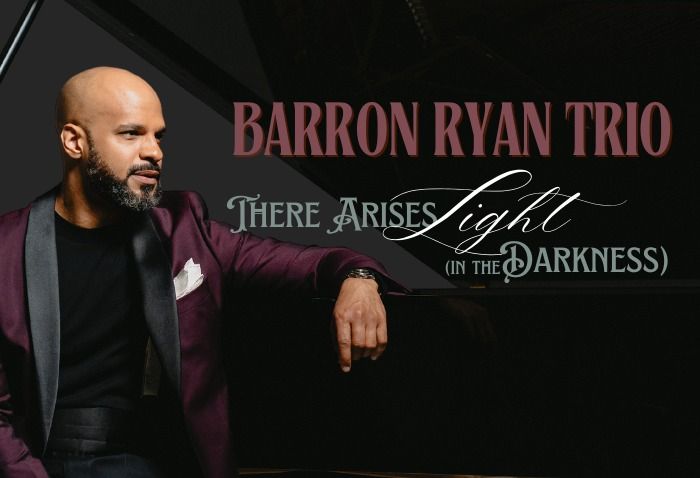 Barron Ryan Trio - There Arises Light in the Darkness