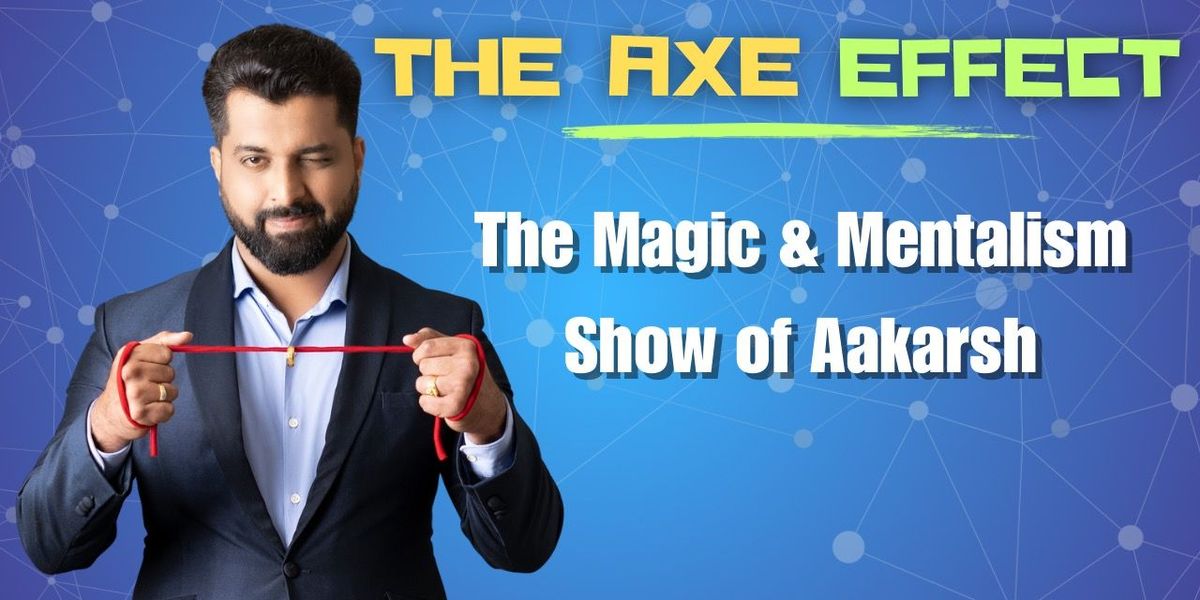 The Axe Effect - Magic & Mentalism Show of Aakarsh