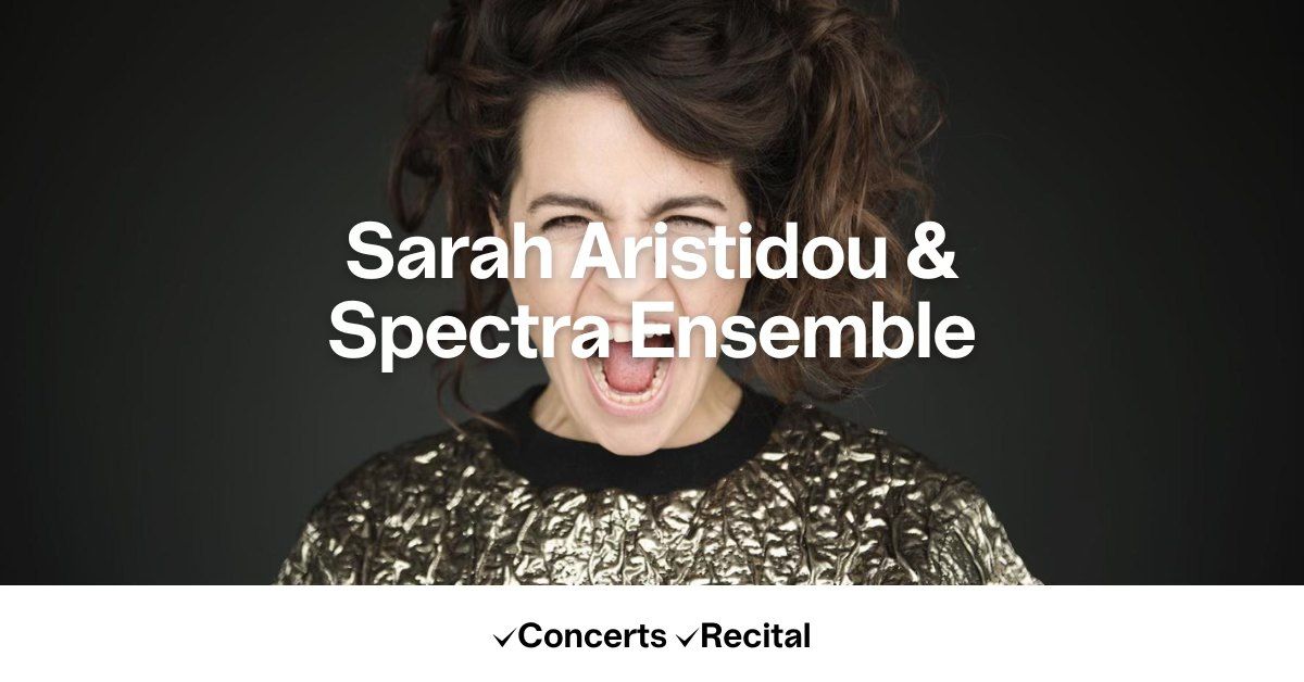 Sarah Aristidou & Spectra Ensemble