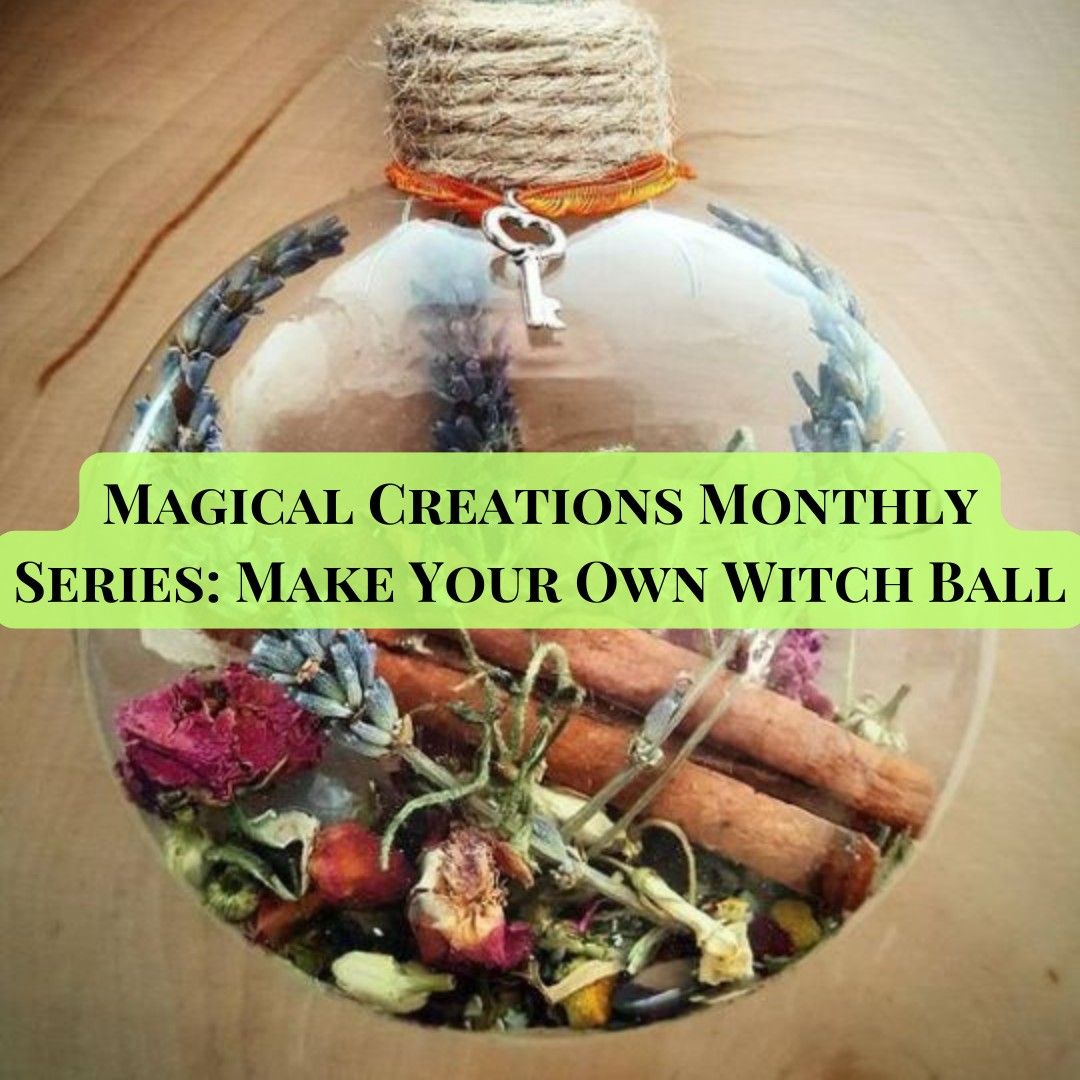 Magical Creations Monthly Series: Make Your Own Witch Ball