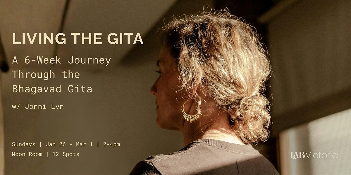 Living the Gita  A 6-Week Journey Through the Bhagavad Gita w\/Jonni-Lyn