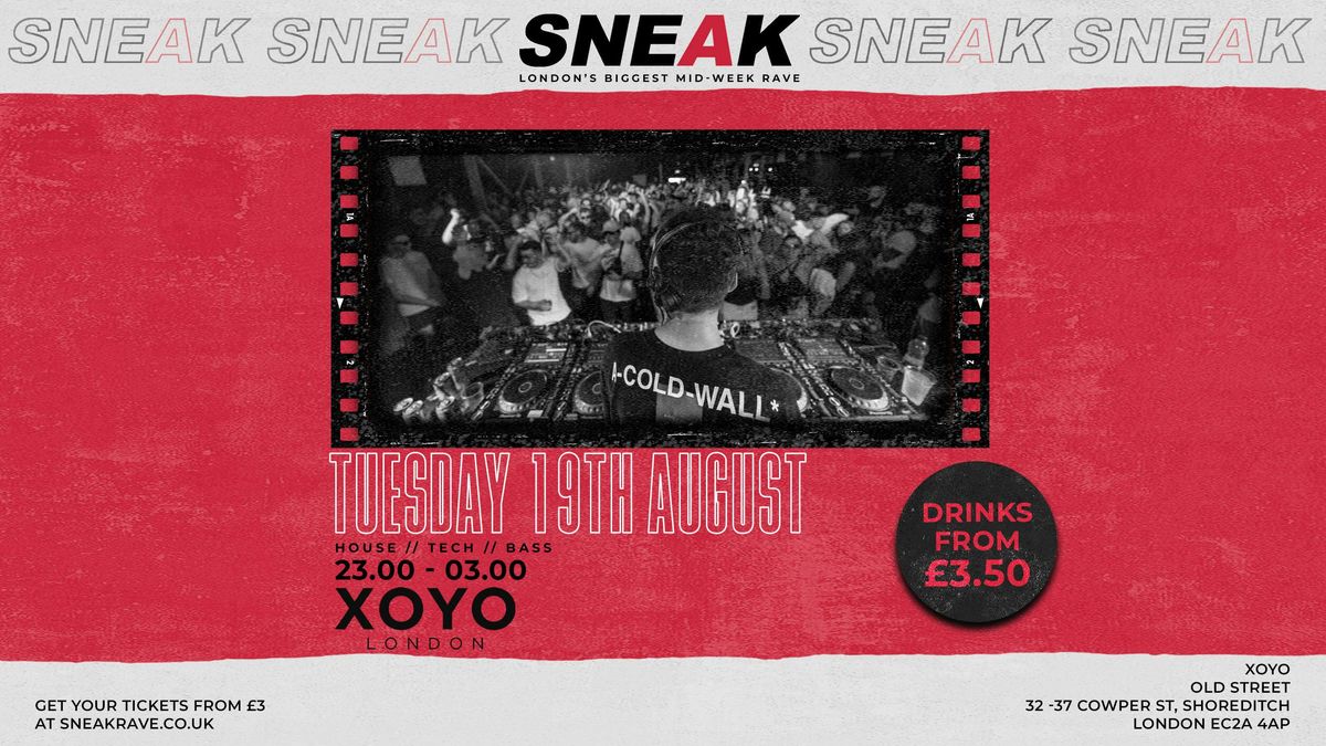 SNEAK RAVE @ XOYO - TUESDAY 19TH AUGUST