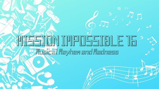 Mission Impossible 16: Musical Mayhem and Madness