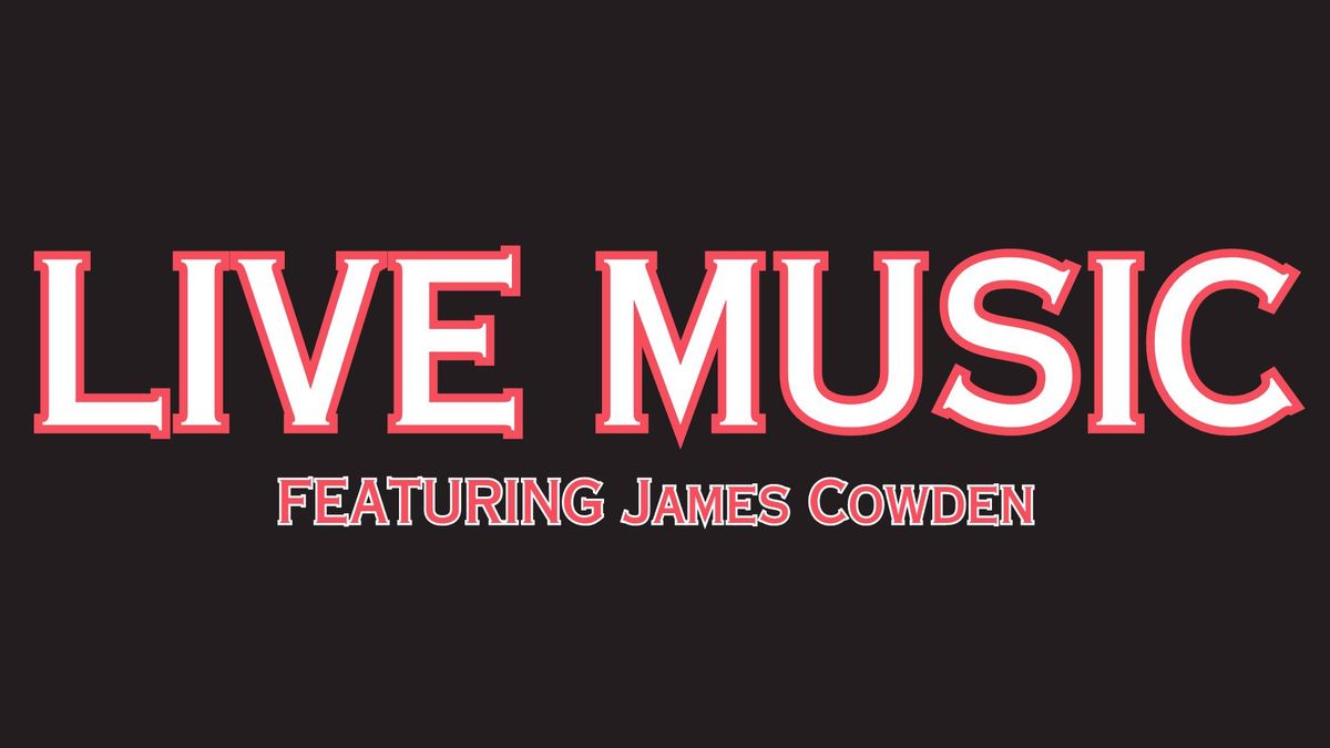 Live Music Featuring James Cowden