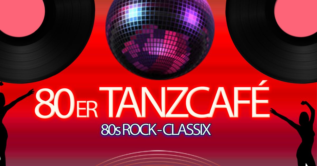 80er TANZCAF\u00c9 \/ 80s ROCK-CLASSIX