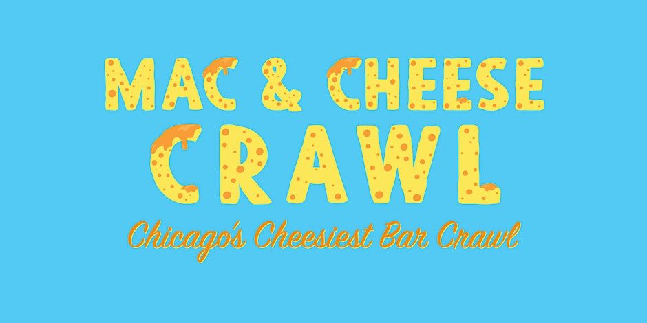 Mac & Cheese Crawl - Chicago's Cheesiest Bar Crawl! Mac & Cheese Included - 11am-7pm