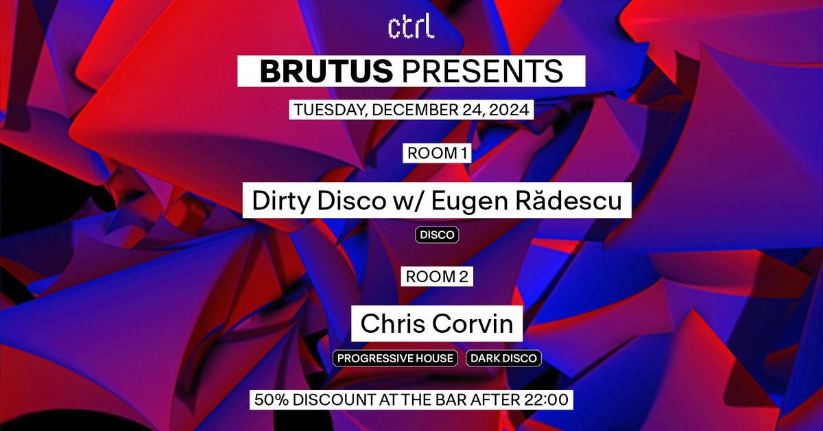 ctrl BRUTUS: Dirty Disco w\/ Eugen R\u0103descu, Chris Corvin