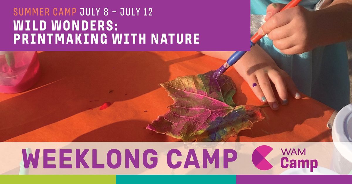 Summer WAM Camp: Wild Wonders: Printmaking with Nature | Ages 6 (finished kindergarten) to 8 