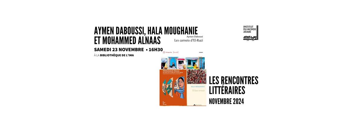 Mohammed Alnaas \/ Aymen Daboussi \/ Hala Moughanie (Les Rencontres litt\u00e9raires de l'IMA)