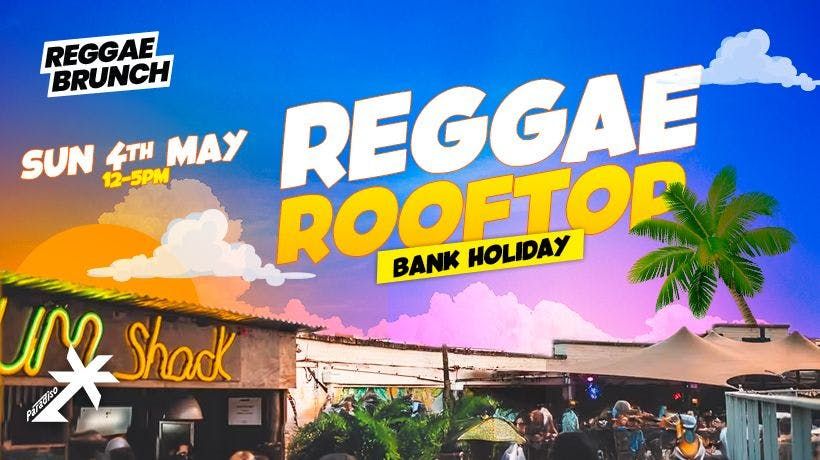 Reggae Rooftop London - Sun 4th May Bank Holiday @ Paradise (Previously POW)