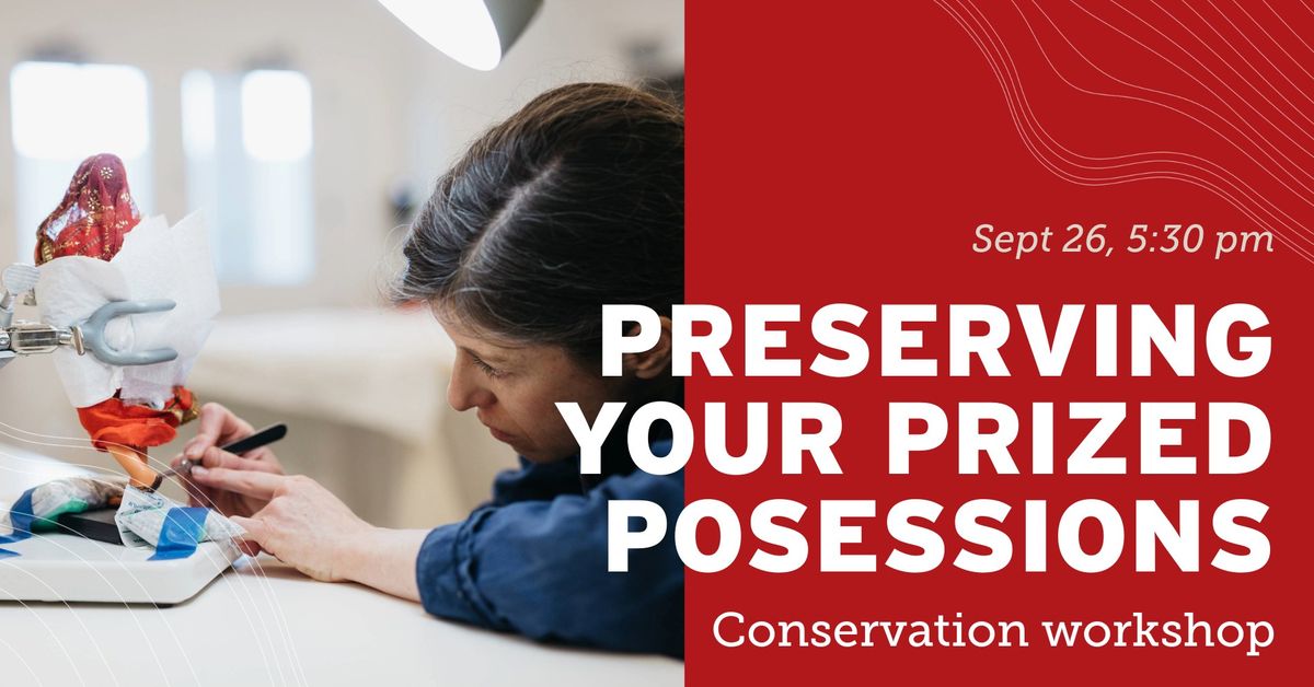 Preserving your Prized Possessions: Conservation Workshop