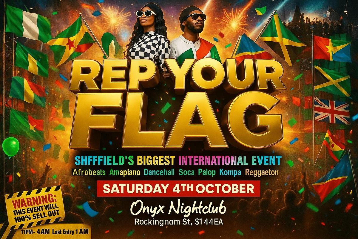 REP YOUR FLAG: SHEFFIELD\u2019S BIGGEST INTERNATIONAL PARTY