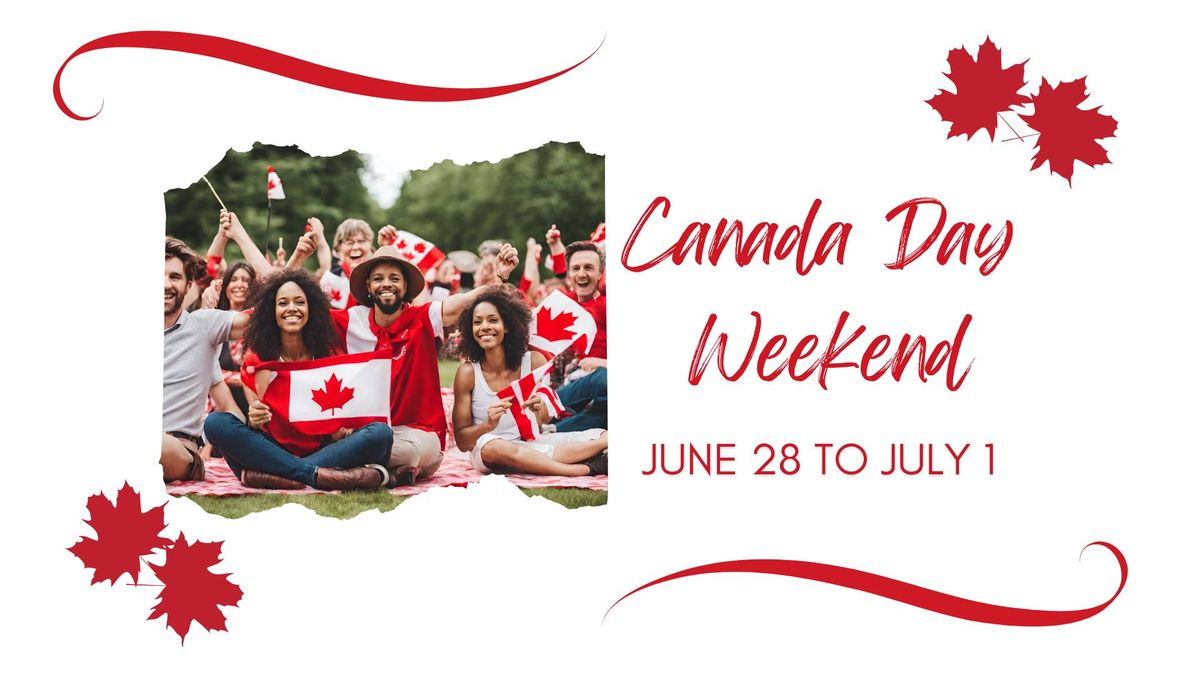 Canada Day Weekend - June 28 to July 1, 2024