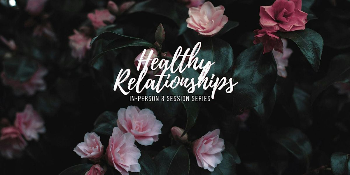Healthy Relationships (3 Part Series)
