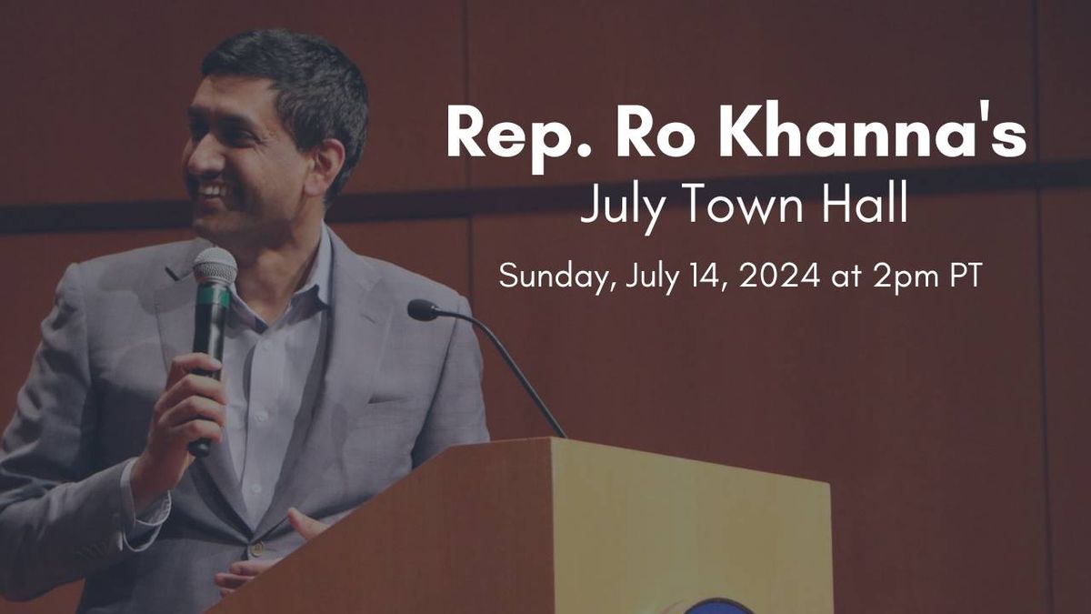 Rep. Ro Khanna's July Town Hall