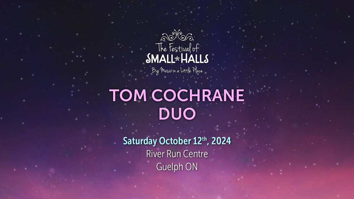 Tom Cochrane Duo @ River Run Centre, Guelph, ON