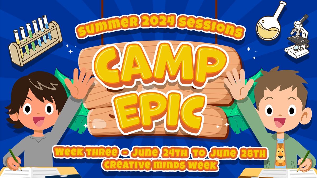Camp Epic "Creative Minds Week" Summer '24