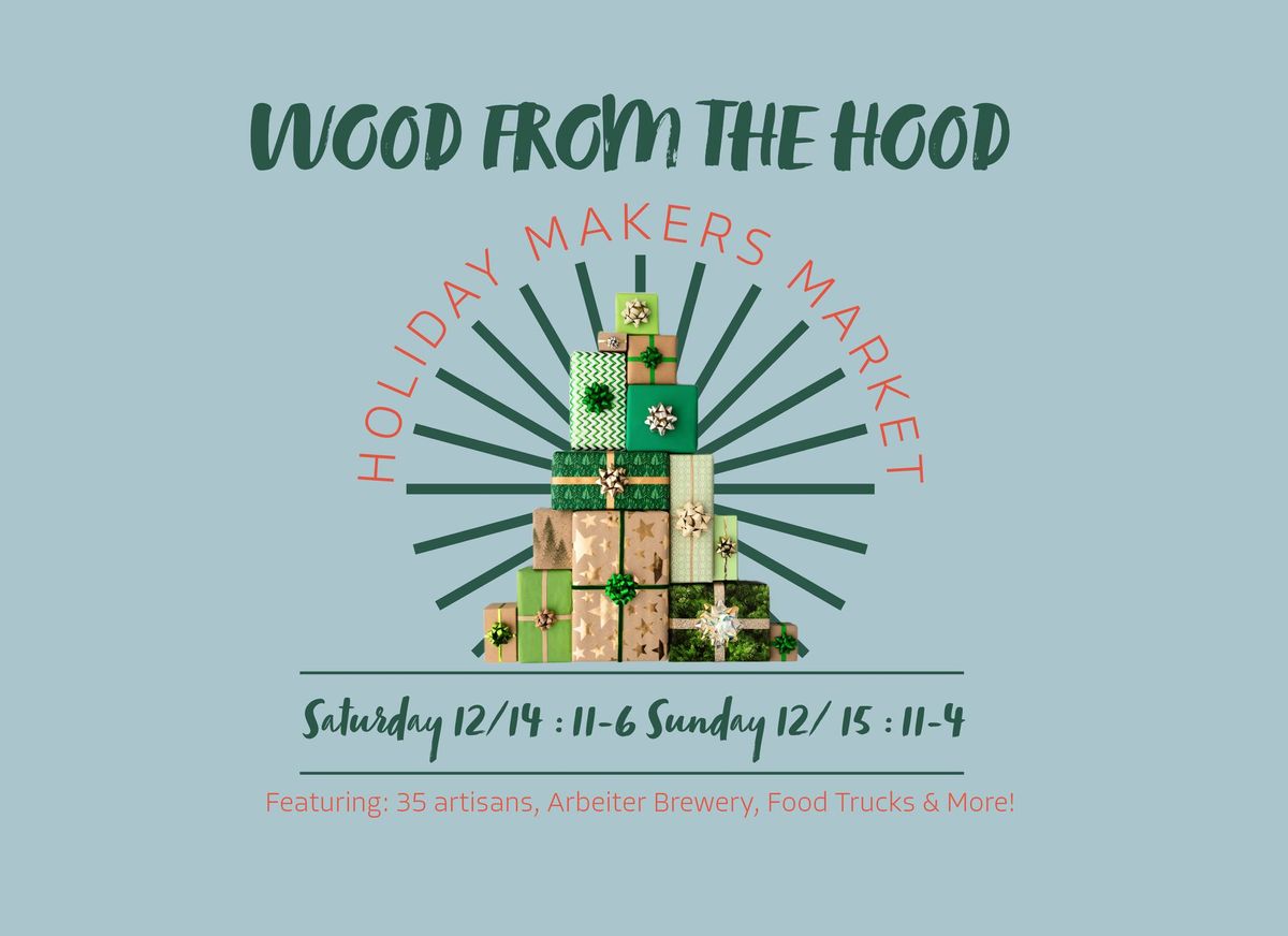 2nd Annual Wood From the Hood Holiday Makers Market