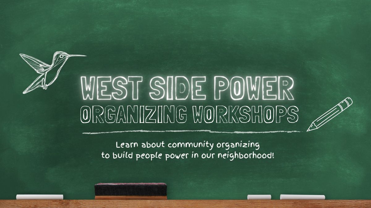 West Side Power Organizing Workshops