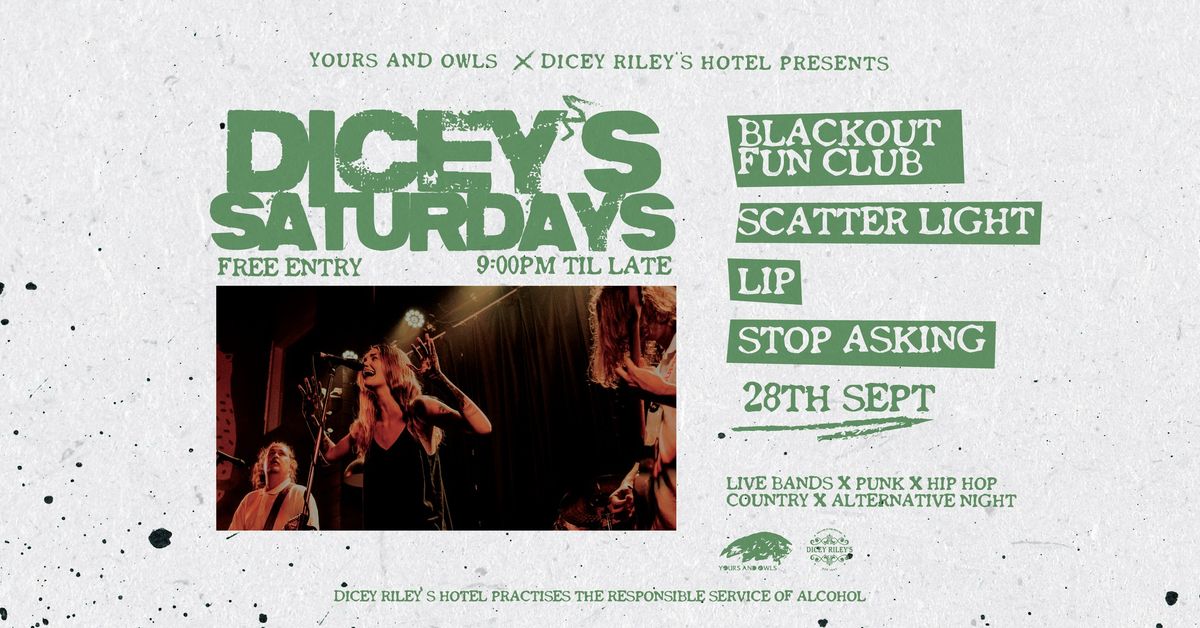 DICEY\u2019S SATURDAYS W\/ BLACKOUT FUN CLUB \/\/ SCATTER LIGHT \/\/ LIP \/\/ STOP ASKING