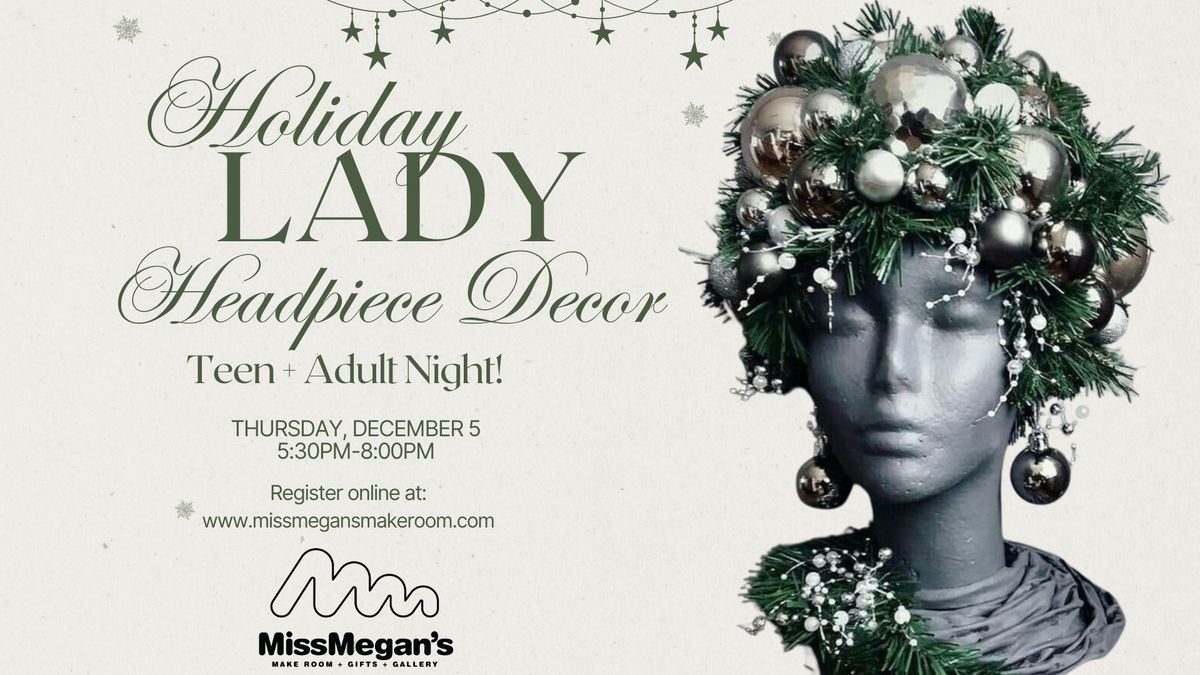 Holiday Lady Headpiece Decor-Teen + Adult Night!