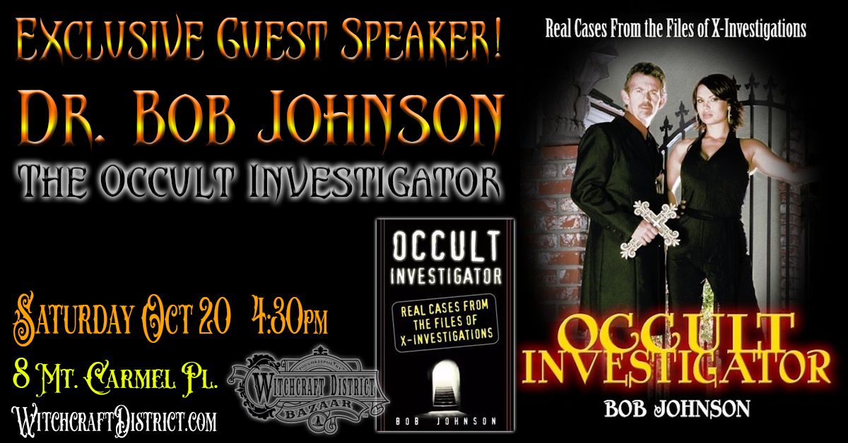 DR. BOB JOHNSON - THE OCCULT INVESTIGATOR - EXCLUSIVE GUEST SPEAKER!