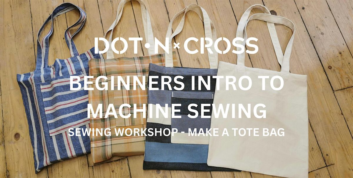 BEGINNERS INTRO TO MACHINE SEWING: MAKE A TOTE BAG