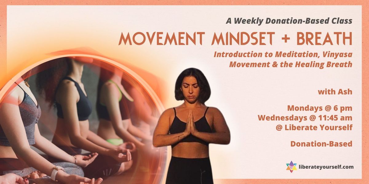 MOVEMENT MINDSET + BREATH: Introduction to Meditative Mindset, Vinyasa Movement + the Healing Breath